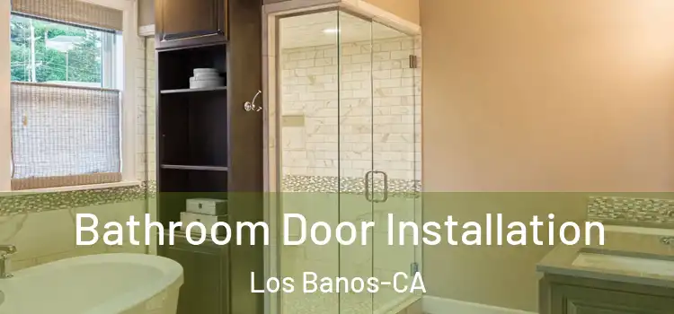  Bathroom Door Installation Los Banos-CA