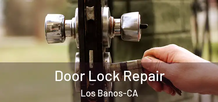  Door Lock Repair Los Banos-CA