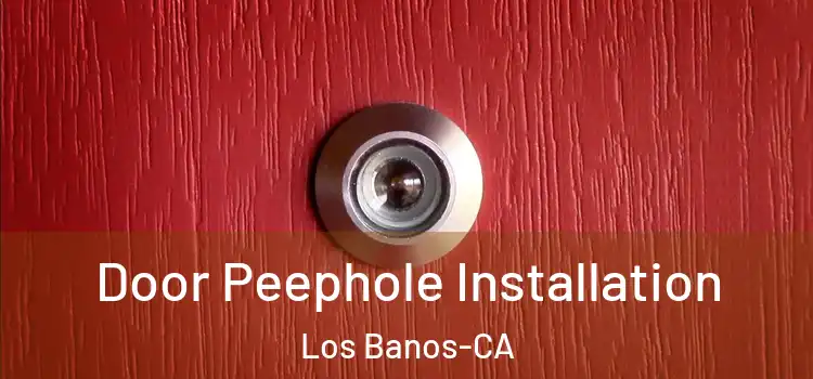  Door Peephole Installation Los Banos-CA