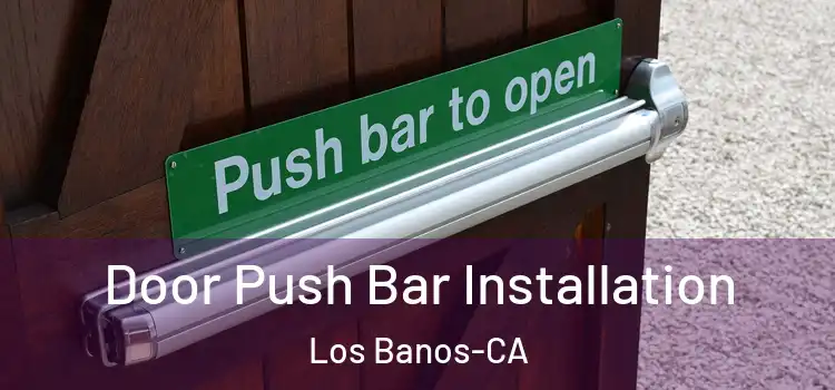  Door Push Bar Installation Los Banos-CA