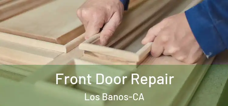  Front Door Repair Los Banos-CA