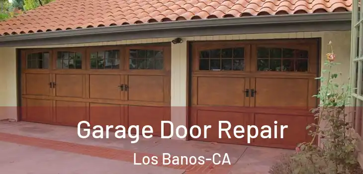  Garage Door Repair Los Banos-CA