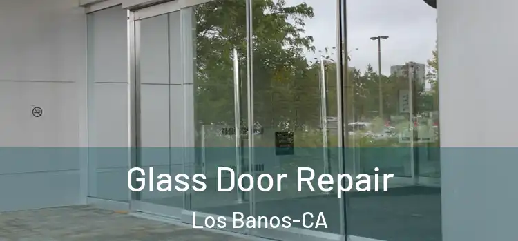  Glass Door Repair Los Banos-CA