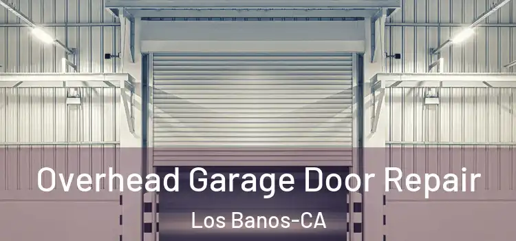  Overhead Garage Door Repair Los Banos-CA