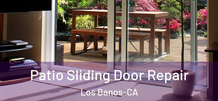  Patio Sliding Door Repair Los Banos-CA