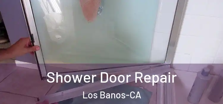  Shower Door Repair Los Banos-CA