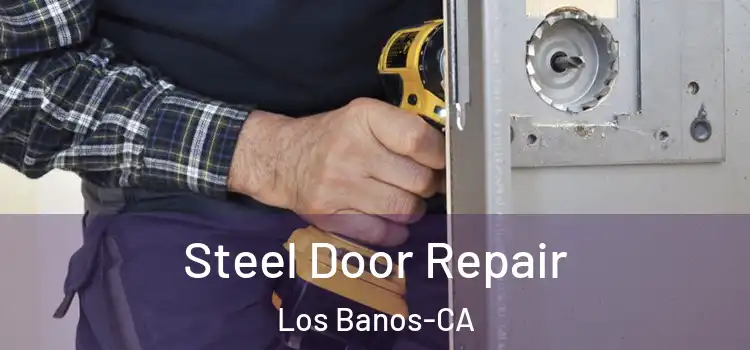  Steel Door Repair Los Banos-CA